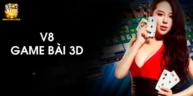 V8 Game Bài 3D Nhatvip - Siêu Phẩm Giải Trí Cho Hội Viên